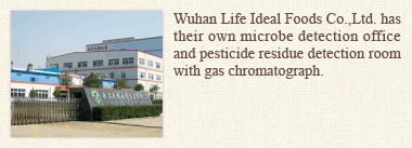 Wuhan Life Ideal Foods Co.,Ltd. has their own microbe detection office and pesticide residue detection room with gas chromatograph.